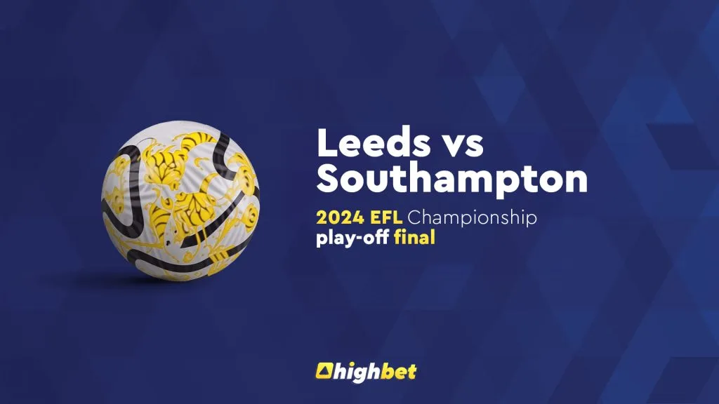 Leeds vs Southampton &ndash; Highbet EFL Championship Playoff Preview