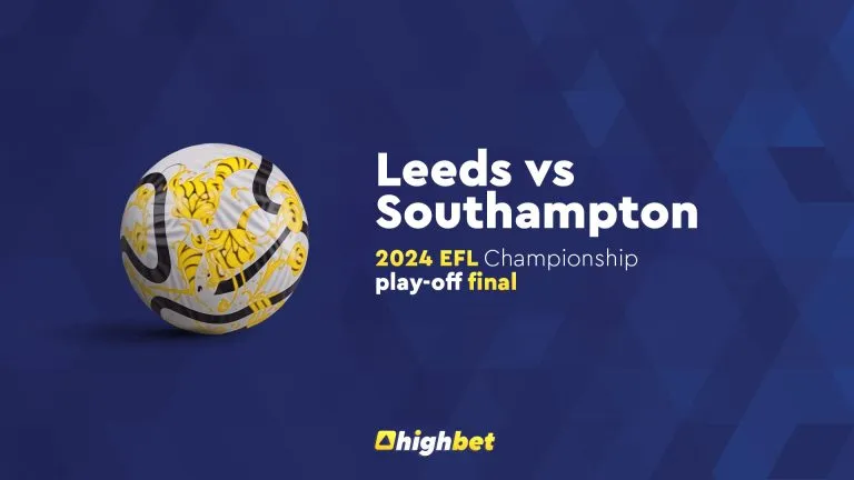 Leeds vs Southampton – Highbet EFL Championship Playoff Preview