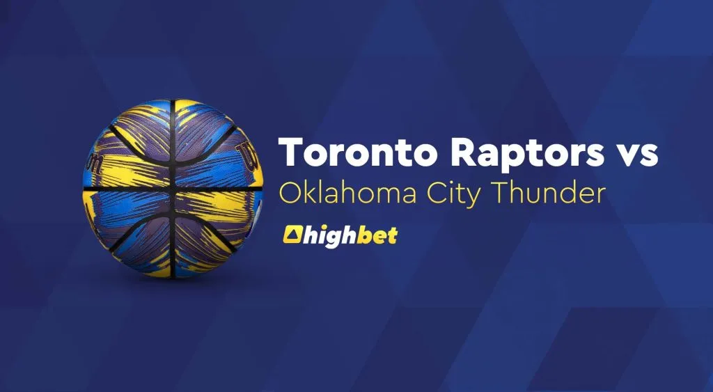 Toronto Raptors vs Oklahoma City Thunder &ndash; Highbet NBA Preview