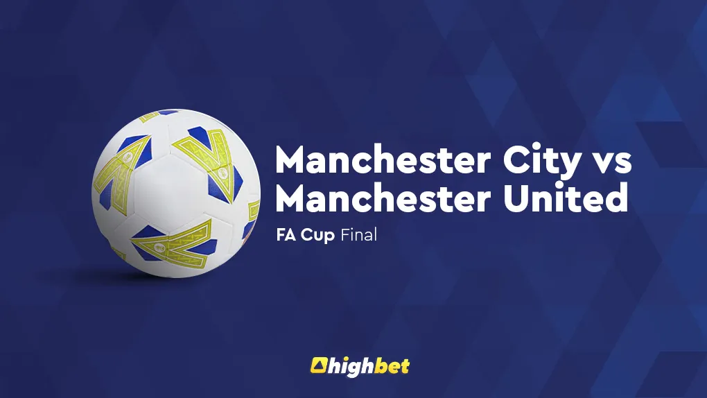 Man City vs Man United &ndash; Highbet FA Cup Final Prediction