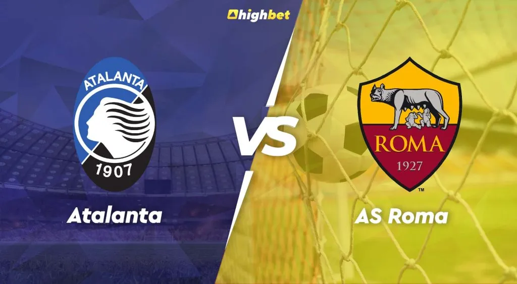 Atalanta vs AS Roma &ndash; Serie A &ndash; HighBet Blog