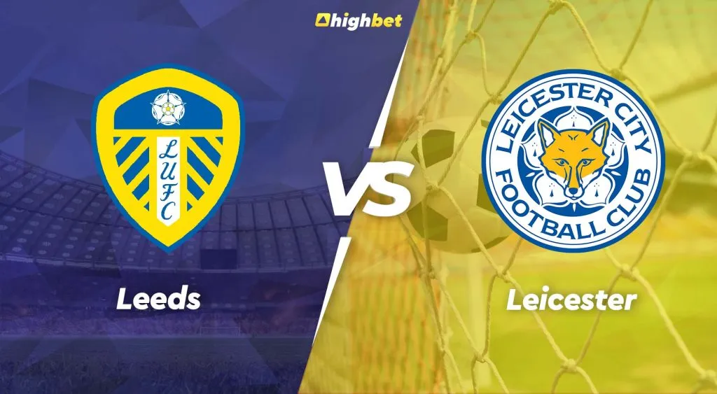 Leeds vs Leicester &ndash; highbet Premier League Pre-Match Analysis