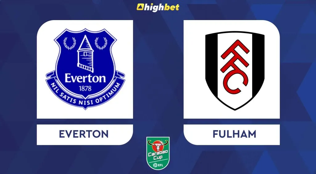 Everton vs Fulham &ndash; EFL Cup &ndash; HighBet Blog