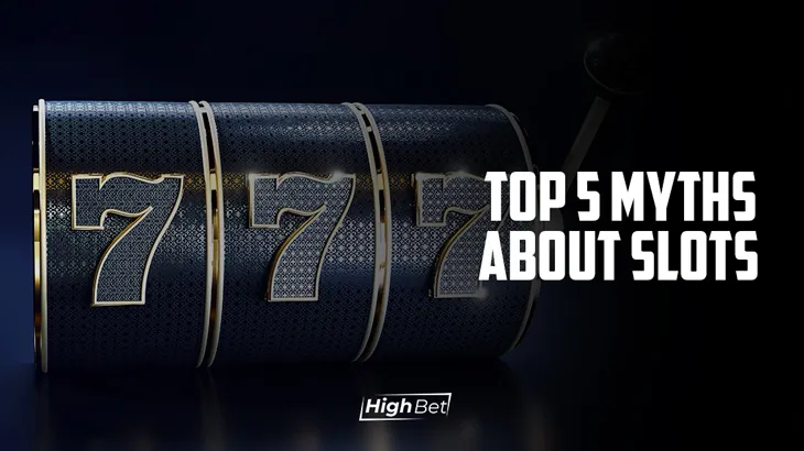 Top 5 Myths About Slots – Highbet Blog