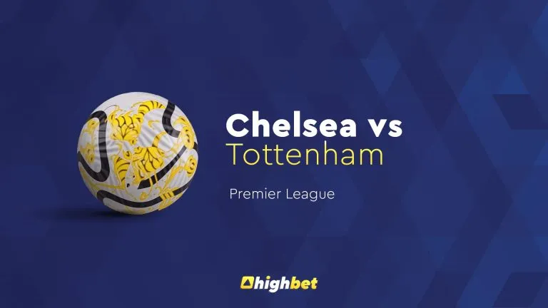 Chelsea vs Tottenham – Highbet Preview – Premier League Prediction