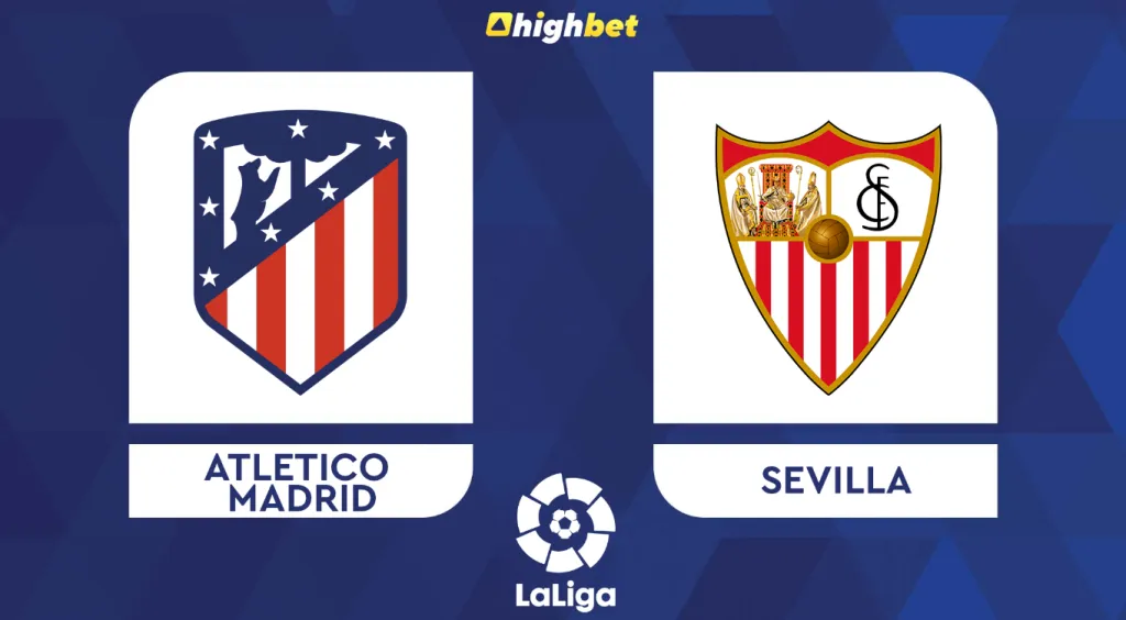 Preview: Atletico Madrid vs Sevilla &ndash; highbet La Liga Prediction