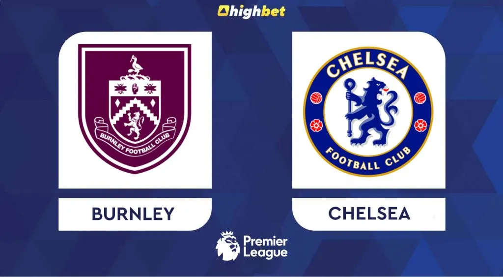 Burnley vs Chelsea &ndash; Premier League &ndash; HighBet Blog