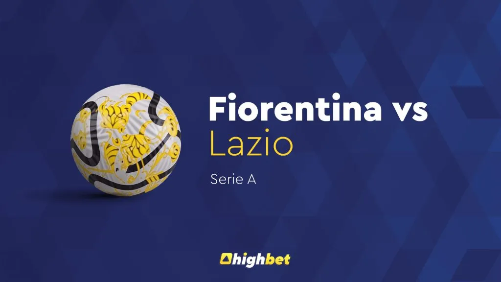 Fiorentina vs Lazio &ndash; Serie A &ndash; HighBet Blog
