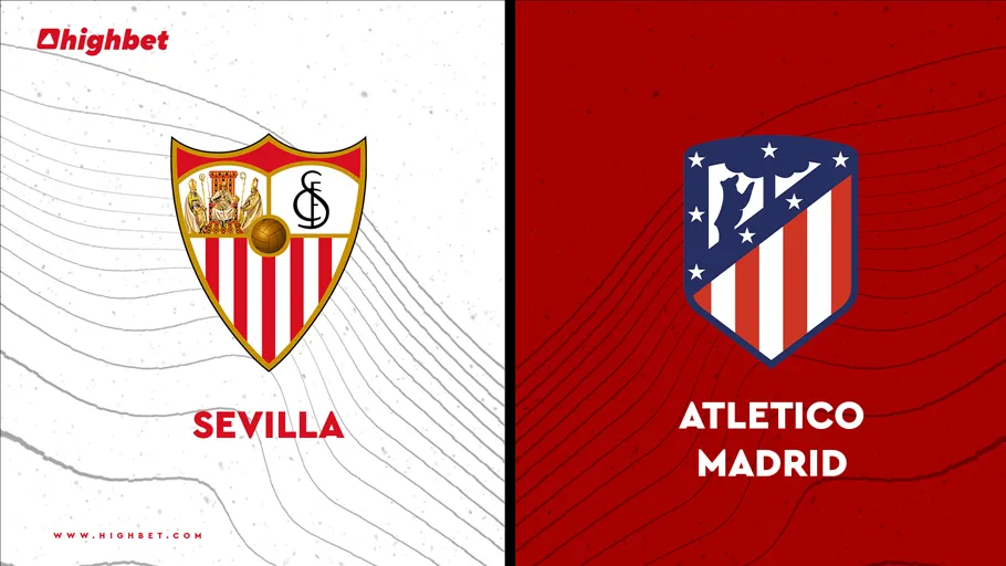 Sevilla vs Atletico Madrid Match Preview