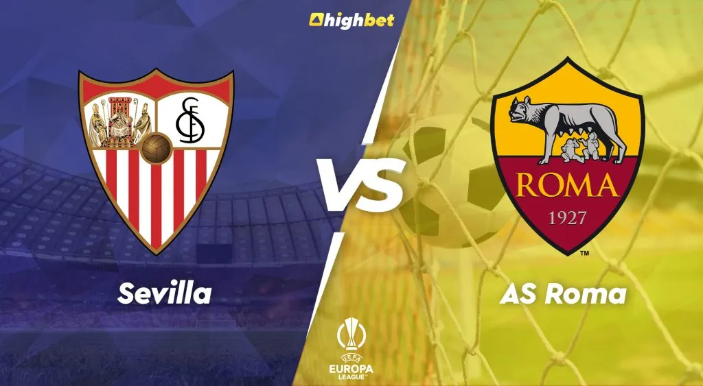 Sevilla vs AS Roma &ndash; Highbet UEFA Europa League Final Preview