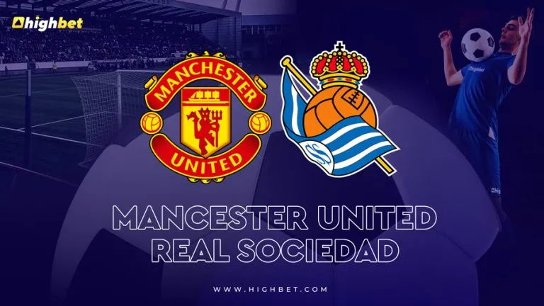 Manchester United vs Real Sociedad – highbet Match Preview