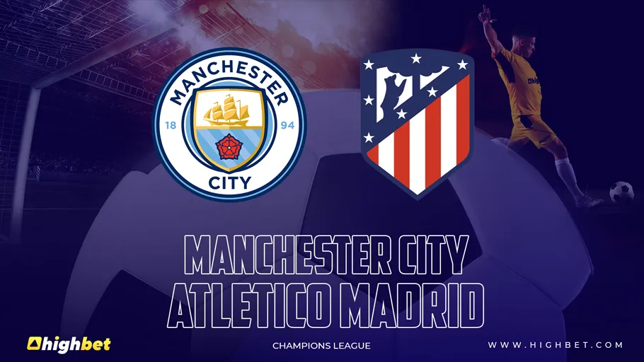 Manchester City vs Atletico Madrid Match Preview