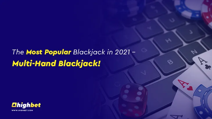 The Most Popular Blackjack in 2021 – Multi-Hand Blackjack!