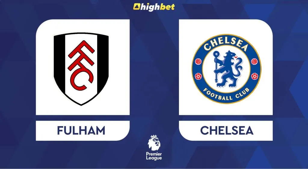 Fulham vs Chelsea &ndash; Premier League &ndash; HighBet Blog