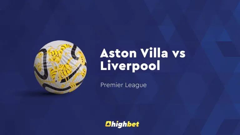 Aston Villa vs Liverpool – Highbet Preview – Premier League Prediction
