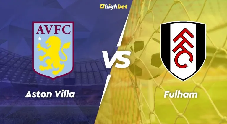 Aston Villa vs Fulham – Premier League – HighBet Blog