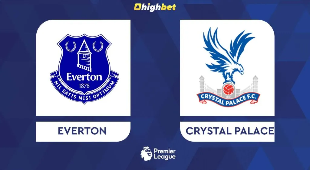 Everton vs Crystal Palace &ndash; Premier League &ndash; HighBet Blog