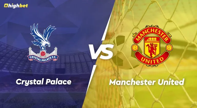 Crystal Palace vs Manchester United – EPL – HighBet Blog