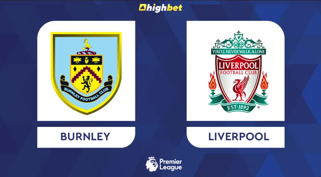 Preview: Burnley vs Liverpool &ndash; highbet Premier League Prediction