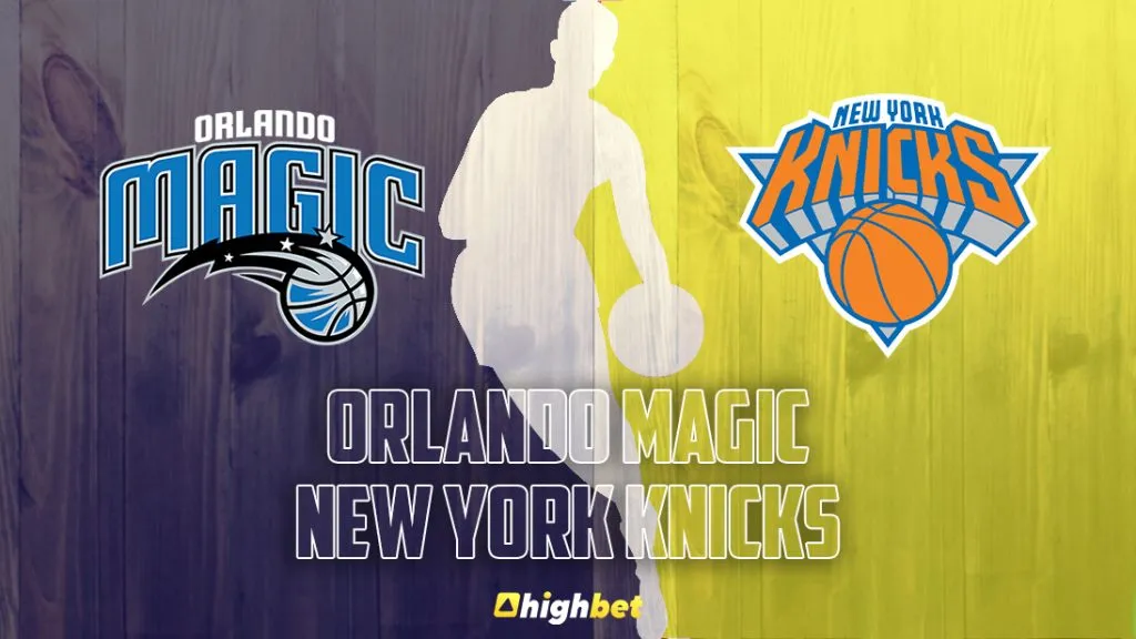 Orlando Magic vs New York Knicks &ndash; NBA &ndash; HighBet Blog