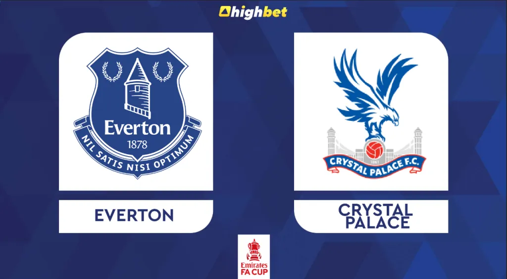 Everton vs Crystal Palace &ndash; FA Cup &ndash; HighBet Blog