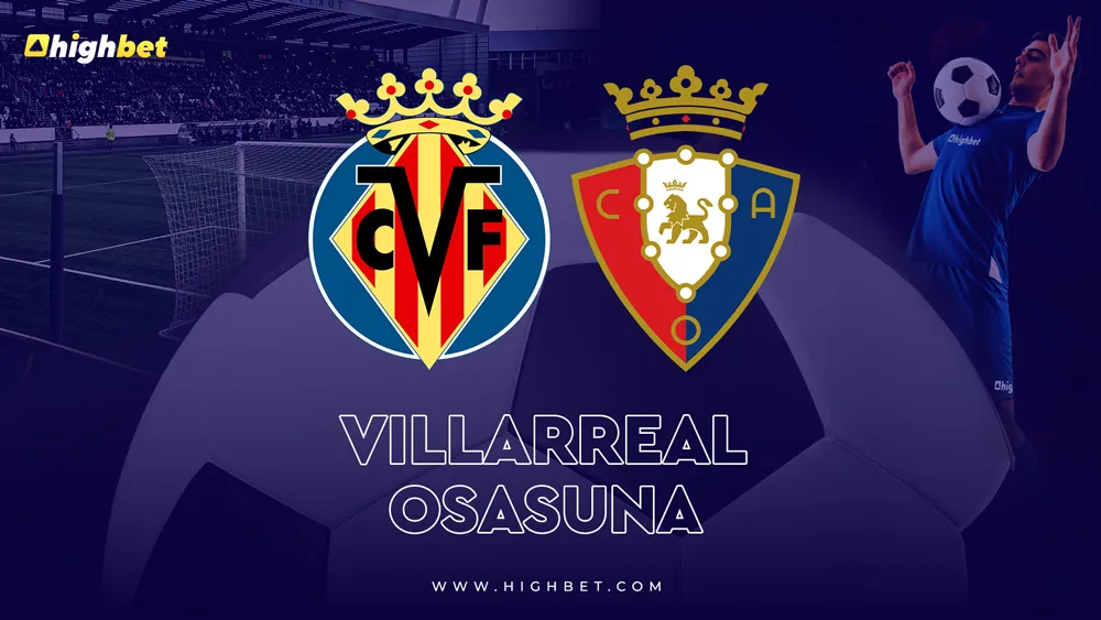 Villarreal vs Osasuna &ndash; highbet LaLiga Pre-Match Analysis