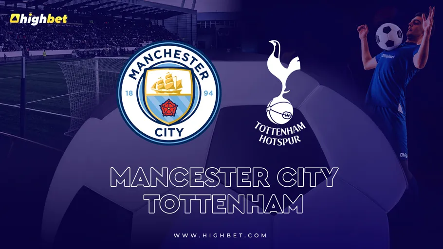 Manchester City vs Tottenham Hotspur &ndash; highbet Match Preview
