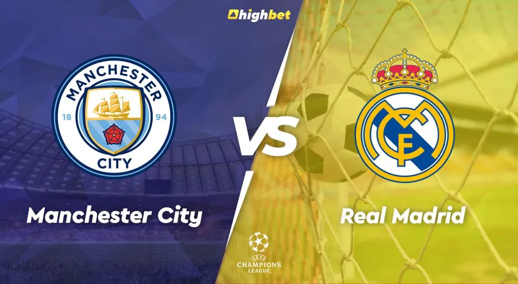 Manchester City vs Real Madrid &ndash; Highbet UEFA Champions League Preview