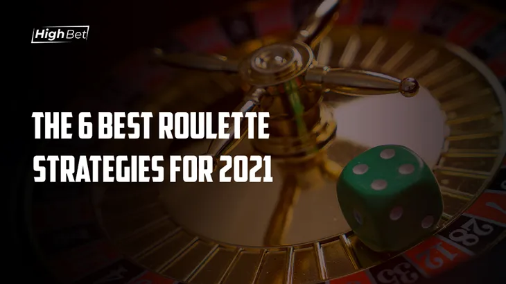 6 Best Roulette Strategies for 2021