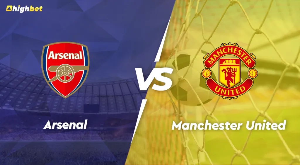 Arsenal vs Manchester United &ndash; Premier League &ndash; HighBet Blog
