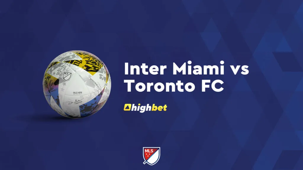 Inter Miami vs Toronto FC &ndash; MLS &ndash; HighBet Blog