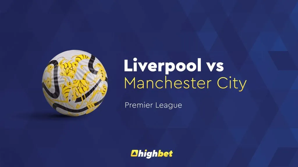Liverpool vs Manchester City &ndash; Premier League &ndash; HighBet Blog