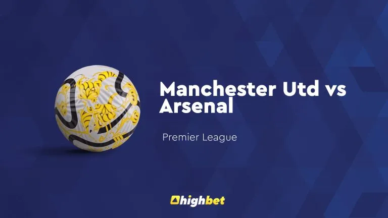 Man United vs Arsenal – highbet Premier League Prediction