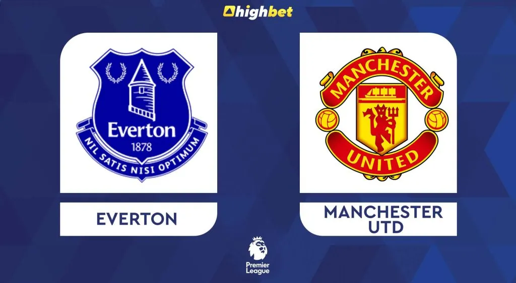Everton vs Manchester United &ndash; EPL &ndash; HighBet Blog