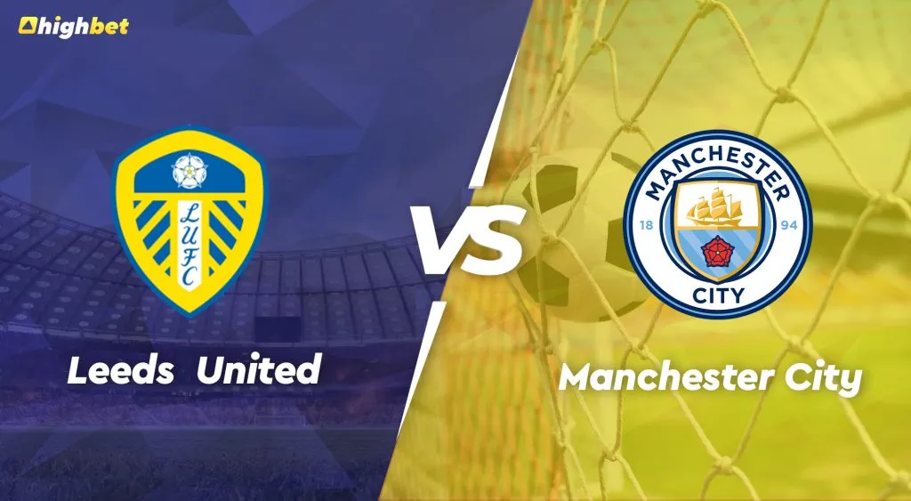 Leeds vs Man City &ndash; highbet Premier League Pre-Match Analysis