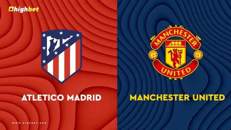 Atletico Madrid vs Manchester United – HighBet Blog