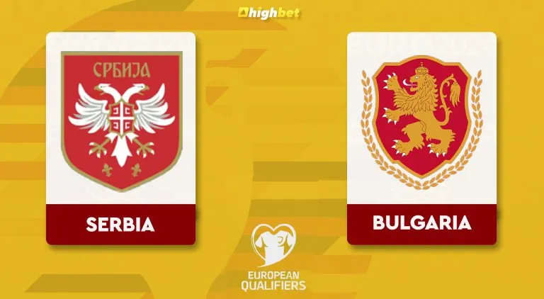 Serbia vs Bulgaria – Highbet Euro Qualification Preview