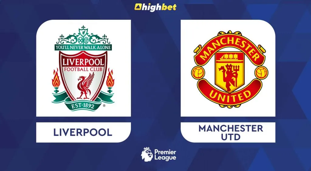 Liverpool vs Manchester United &ndash; highbet Premier League Preview