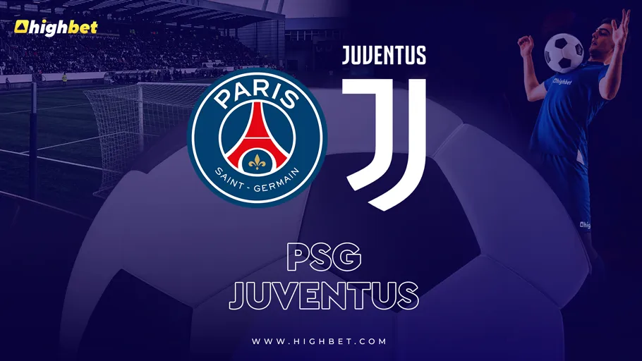 PSG vs Juventus &ndash; highbet Match Preview