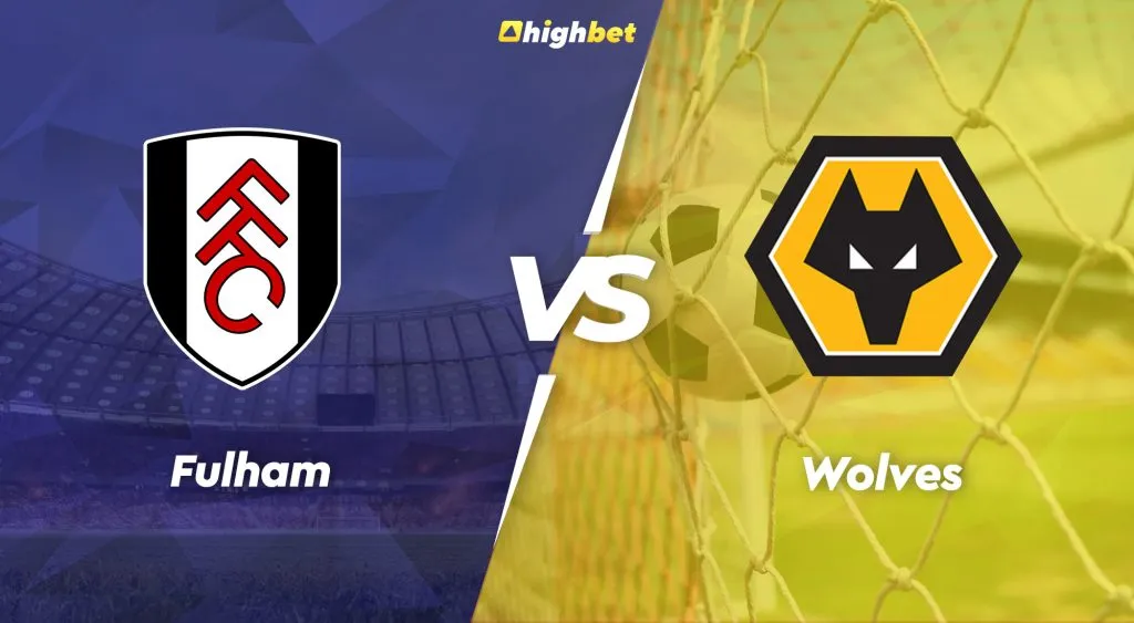 Fulham vs Wolverhampton &ndash; Premier League &ndash; HighBet Blog
