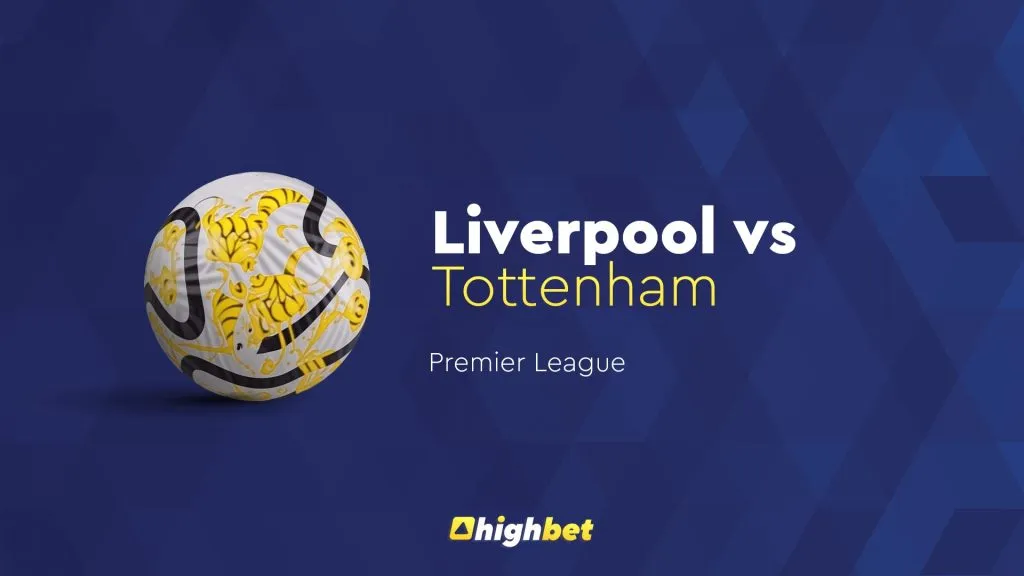 Liverpool vs Tottenham &ndash; Highbet Preview &ndash; Premier League Prediction