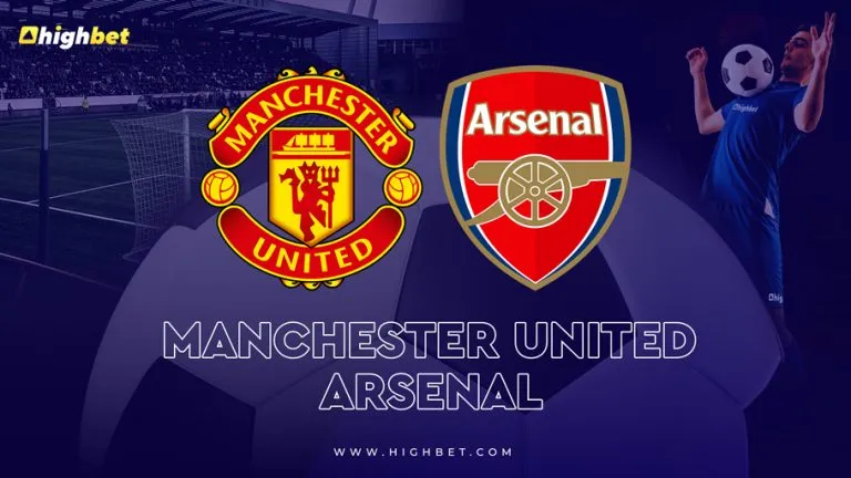 Manchester United vs Arsenal – HighBet Match Preview