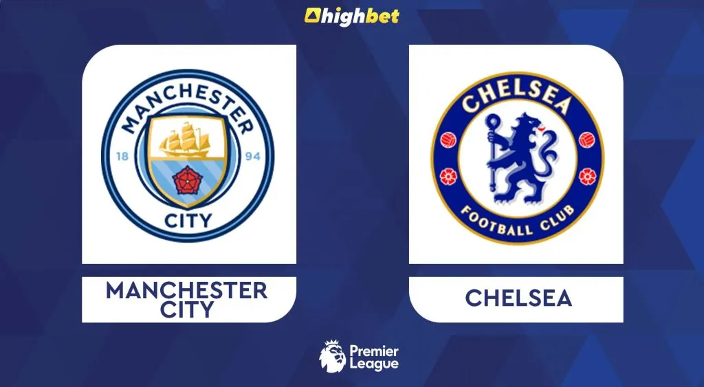 Manchester City vs Chelsea &ndash; Premier League &ndash; HighBet Blog