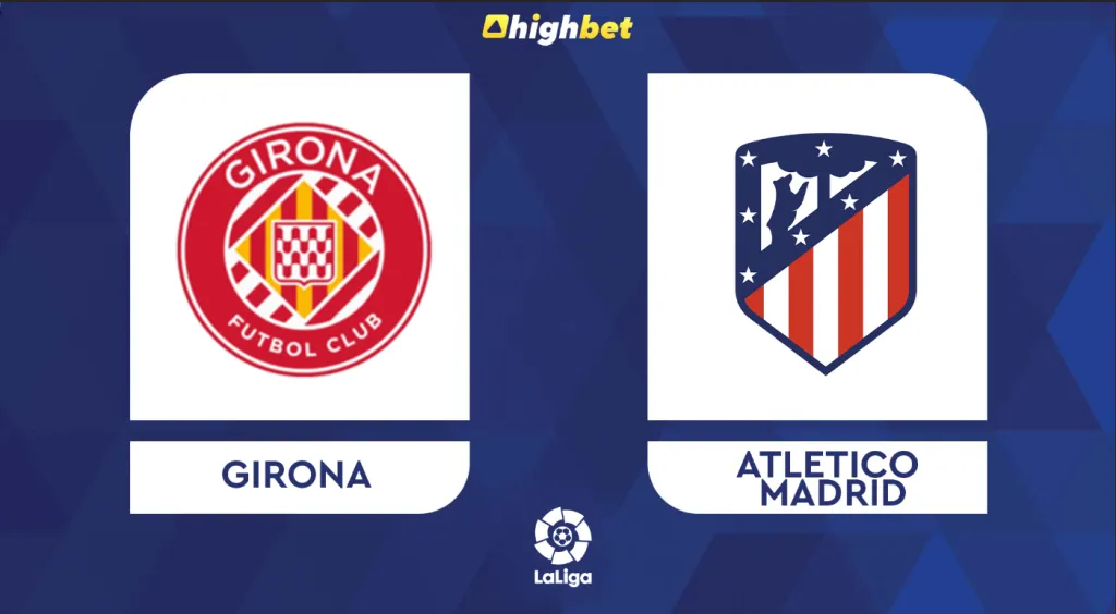 Preview: Girona vs Atletico Madrid &ndash; highbet La Liga Prediction