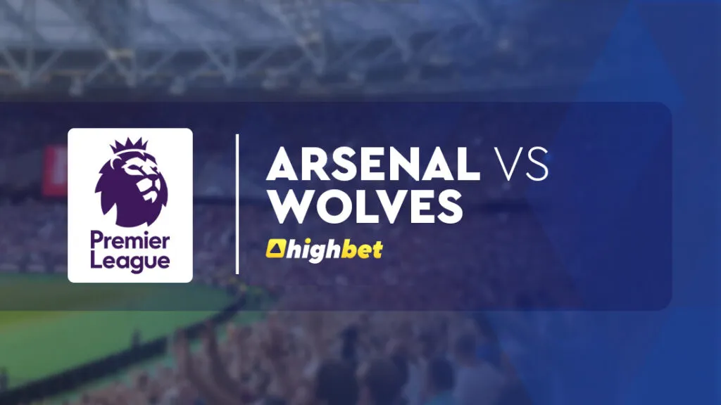 Arsenal vs Wolves &ndash; Premier League &ndash; HighBet Blog