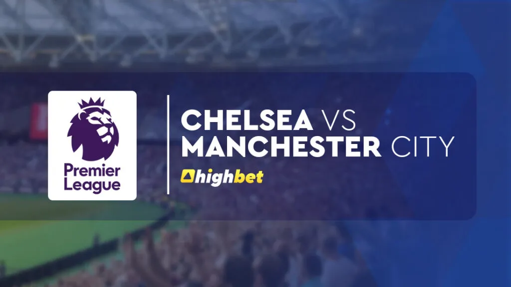 Chelsea vs Manchester City &ndash; Premier League Preview
