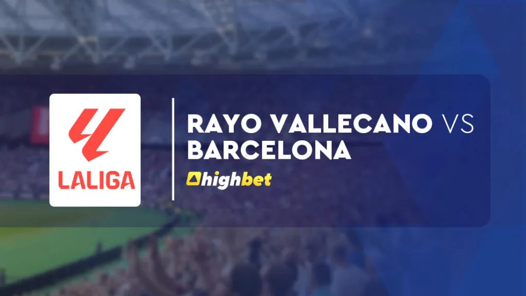 Rayo Vallecano vs Barcelona &ndash; La Liga &ndash; HighBet Blog