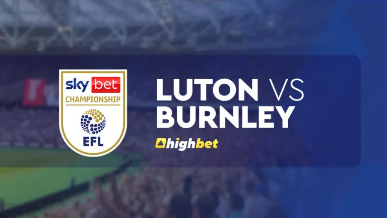 Luton vs Burnley – EFL Championship – HighBet Blog