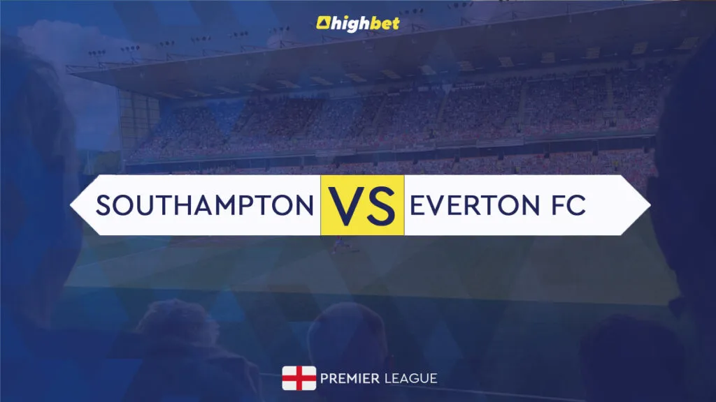 Southampton vs Everton &ndash; Highbet Preview, Predictions, Odds