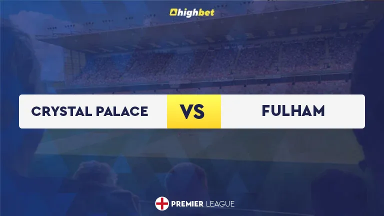 Crystal Palace vs Fulham &ndash; Predictions, Picks & Odds